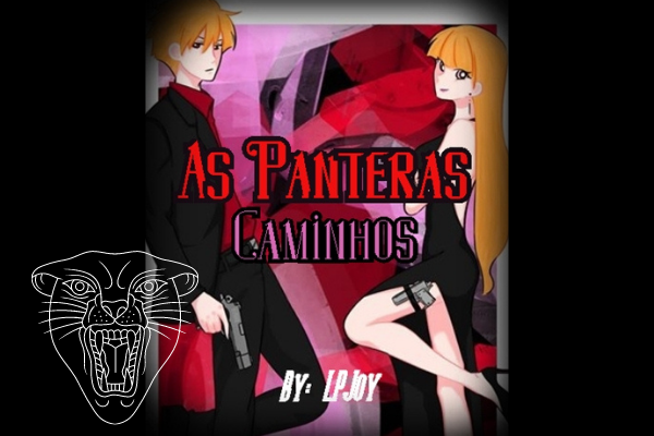 Fanfic / Fanfiction As Panteras (Caminhos)