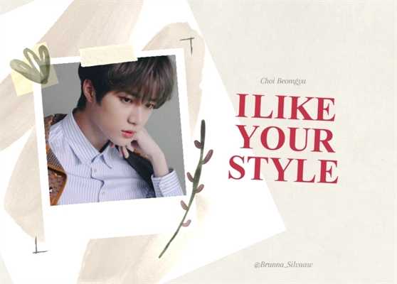 Fanfic / Fanfiction I like Your Style IMAGINE CHOI BEOMGYU TXT