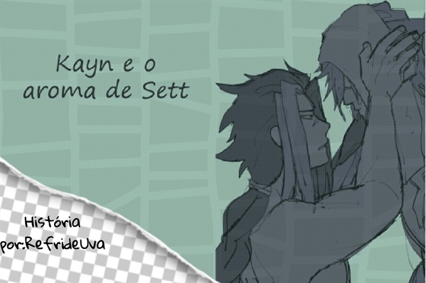 Fanfic / Fanfiction Kayn e o Aroma de Sett