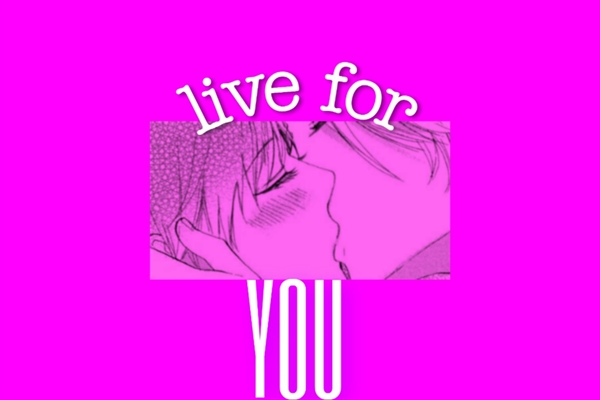 Fanfic / Fanfiction Live for you - sycaro