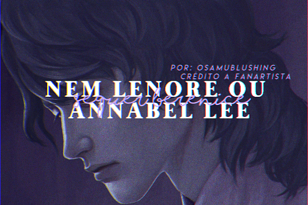 Fanfic / Fanfiction Nem Lenore ou Annabel Lee, sequer Berenice