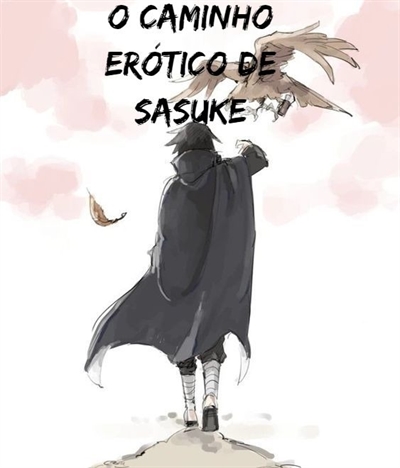 Fanfic / Fanfiction O Caminho Erótico de Sasuke