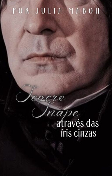 Fanfic / Fanfiction Severo Snape Através das Íris Cinzas