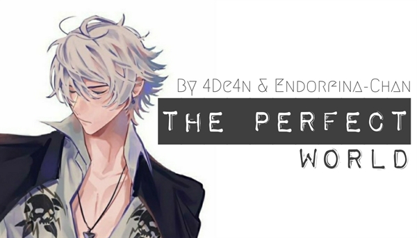 Fanfic / Fanfiction The Perfect World
