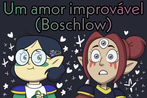 Fanfic / Fanfiction Um amor improvável (Boschlow)