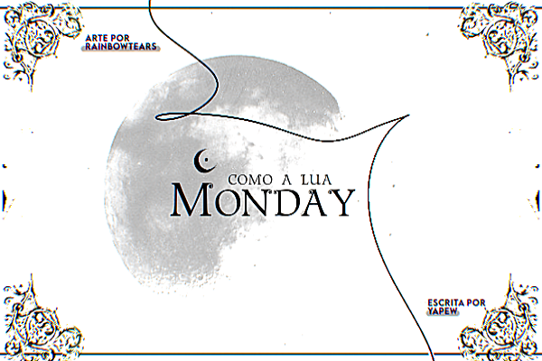 Fanfic / Fanfiction Como a Lua: Monday