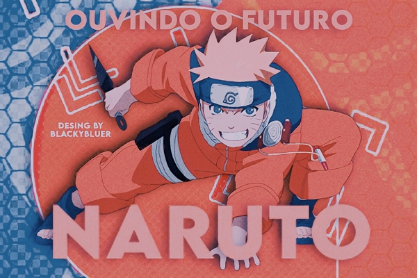 História Naruto: Ouvindo o Futuro (Em Revisão) - Minato - História escrita  por blackyebluer - Spirit Fanfics e Histórias