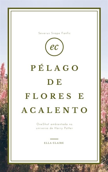 Fanfic / Fanfiction Pélago De Flores e Acalento - Severus Snape