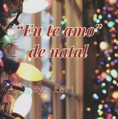 Fanfic / Fanfiction Eu te amo de natal