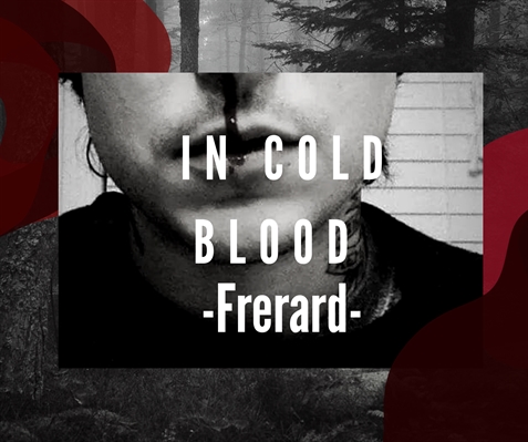 Fanfic / Fanfiction In Cold Blood - Frerard