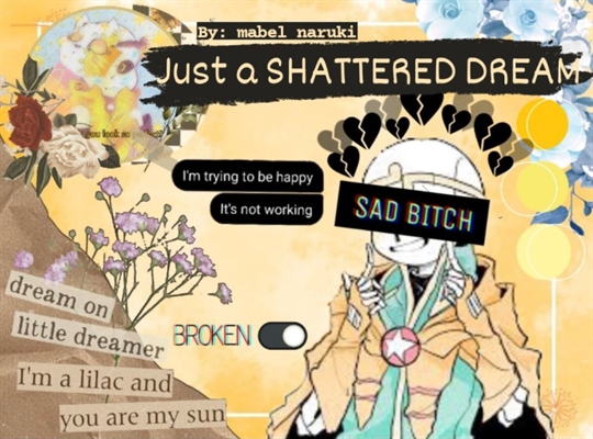 História Just a Shattered Dream - Cream (HIATUS) - Broken inside