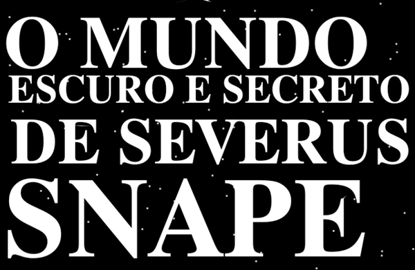 Fanfic / Fanfiction O Mundo Escuro e Secreto de Severus Snape