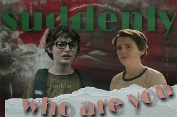Fanfic / Fanfiction Suddenly who are you - reddie