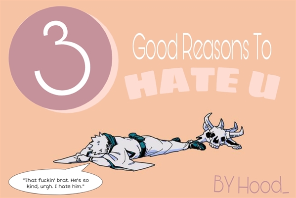 Fanfic / Fanfiction 3 Good Reasons To Hate U