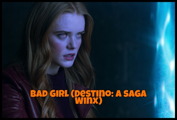 Fanfic / Fanfiction Bad Girl (Destino: A saga Winx)