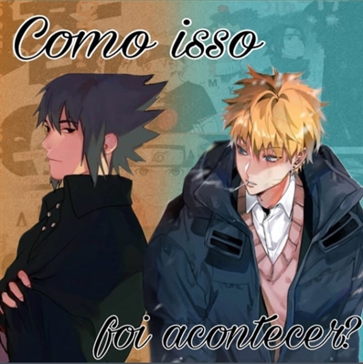 Fanfic / Fanfiction Como Isso Foi Acontecer??? - SasuNaru