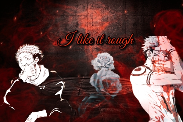 Fanfic / Fanfiction I like It rough (Sukuita)(Sukuna x Itadori)