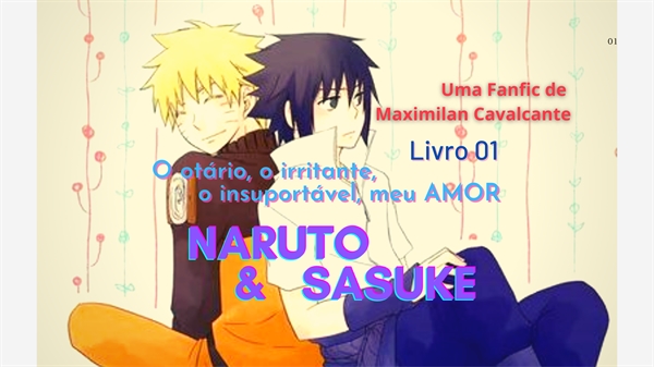 Fanfic / Fanfiction Naruto e Sasuke - 01: O otário, o irritante, ... , meu amor.