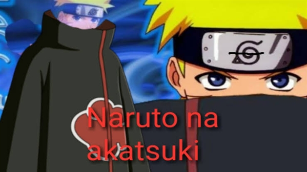 História Naruto na Akatsuki - História escrita por Menma34 - Spirit Fanfics  e Histórias