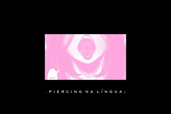 Fanfic / Fanfiction .piercing na língua;