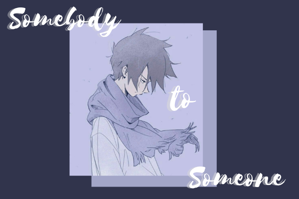 Fanfic / Fanfiction Somebody to Someone