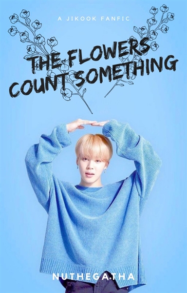 Fanfic / Fanfiction The Flowers Count Something | Jikook