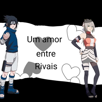 Fanfic / Fanfiction Um Amor entre Rivais (sn e sasuke