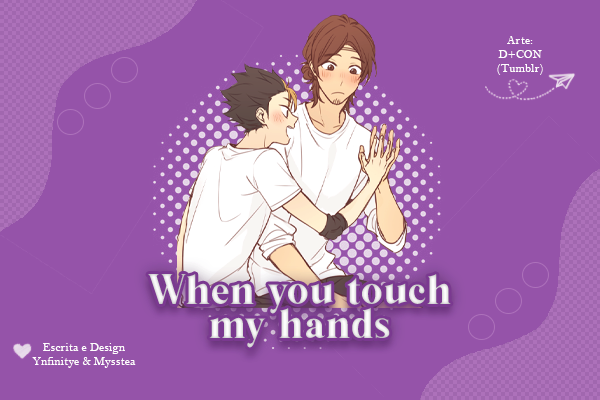 Fanfic / Fanfiction When You Touch my Hands (Asanoya)