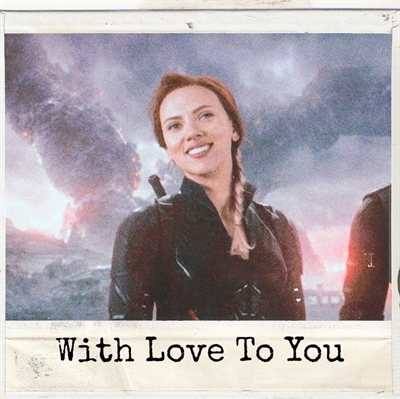 Fanfic / Fanfiction With Love To You ( Natasha Romanoff )