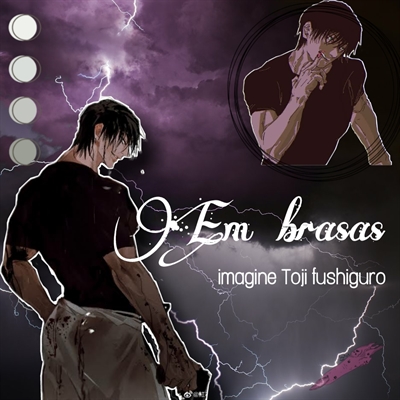 Fanfic / Fanfiction Em brasas - Imagine Toji Fushiguro