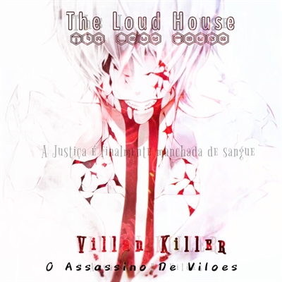 Fanfic / Fanfiction The Loud House:Villan Killer