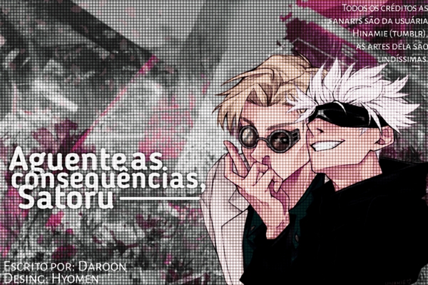 Fanfic / Fanfiction Aguente as consequências, Satoru