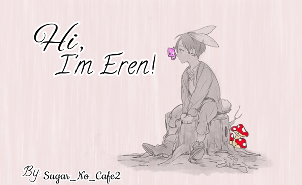 Fanfic / Fanfiction Hi, I'm Eren!