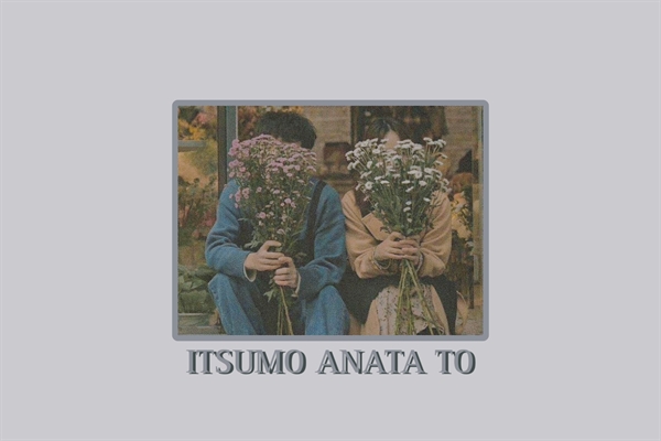 Fanfic / Fanfiction Itsumo Anata To - ShiIta