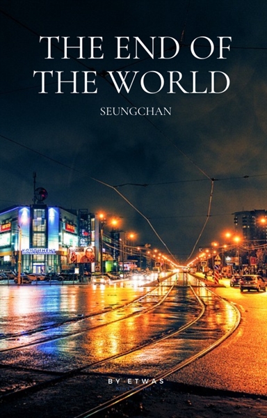 Fanfic / Fanfiction The end of the world - SeungChan