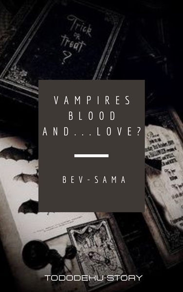 Fanfic / Fanfiction Vampires, blood and...love? -Tododeku- (HIATUS)