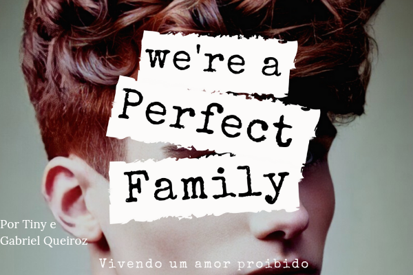 Fanfic / Fanfiction We're a FAMILY PERFECT