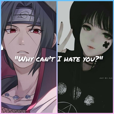 Fanfic / Fanfiction Why can't I hate you? (Imagine Itachi)