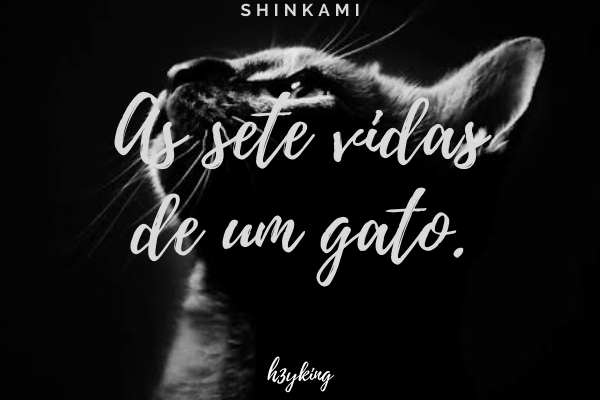 Fanfic / Fanfiction As sete vidas de um gato. (Shinkami)