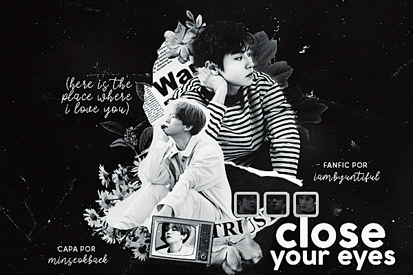 Fanfic / Fanfiction Close your eyes (here is the place where i love you)