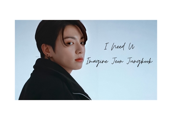 Fanfic / Fanfiction I Need U - Imagine Jeon Jungkook