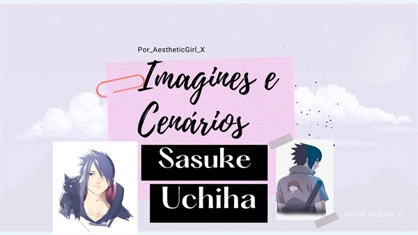 Fanfic / Fanfiction Imagines e Cenários Sasuke Uchiha