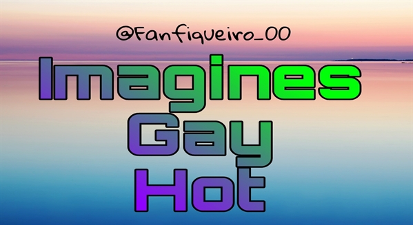 História Imagines (Fanboy - Gay) - História escrita por Darkish_Prince -  Spirit Fanfics e Histórias
