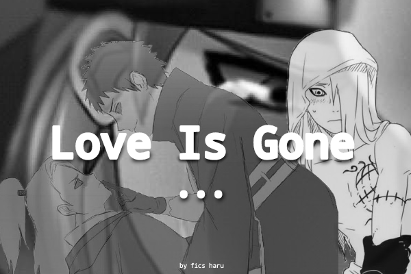 Fanfic / Fanfiction "Love Is Gone"... - Tobidei - OneShot