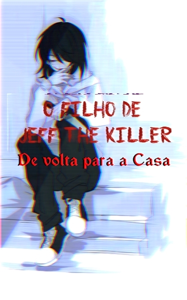 História Jeff, The Killer - História escrita por MechaHuman - Spirit  Fanfics e Histórias