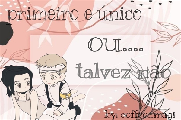 Fanfic / Fanfiction Primeiro e único,ou... Talvez não. - Falgabi