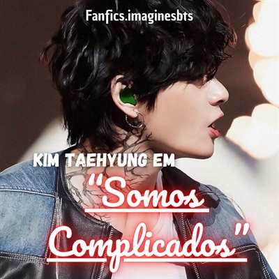 Fanfic / Fanfiction Somos Complicados - Kim Taehyung