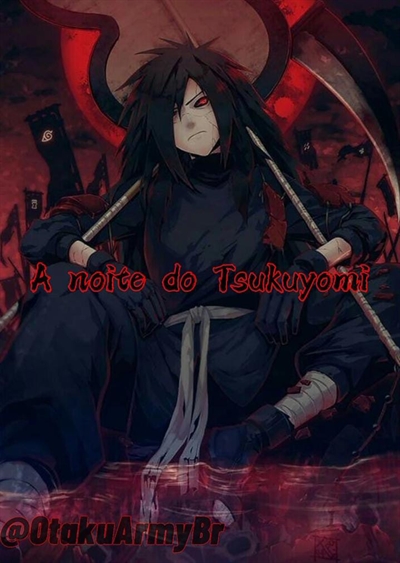 Fanfic / Fanfiction A noite do tsukuyomi (Madara e S.N)