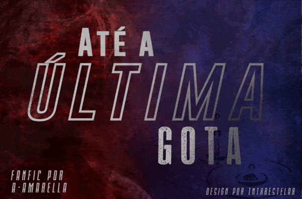 Fanfic / Fanfiction Até a última gota