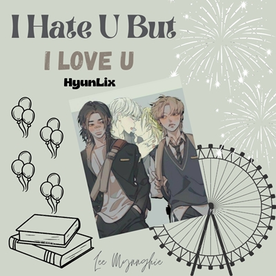 Fanfic / Fanfiction I Hate U, But i love U (HyunLix - Stray Kids)